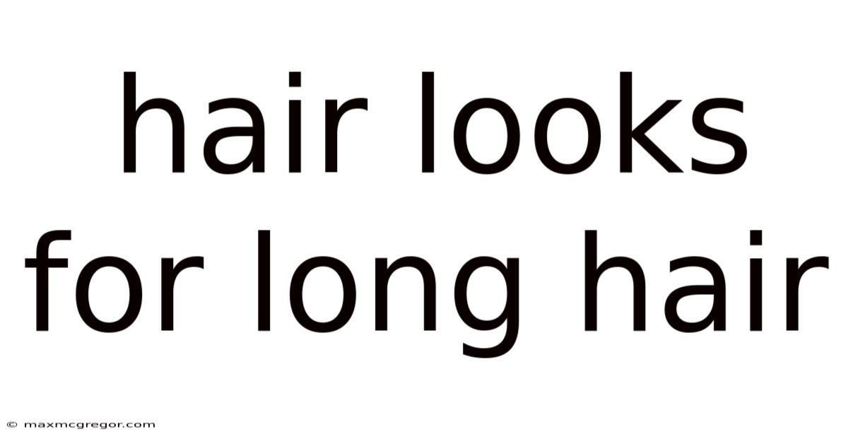 Hair Looks For Long Hair