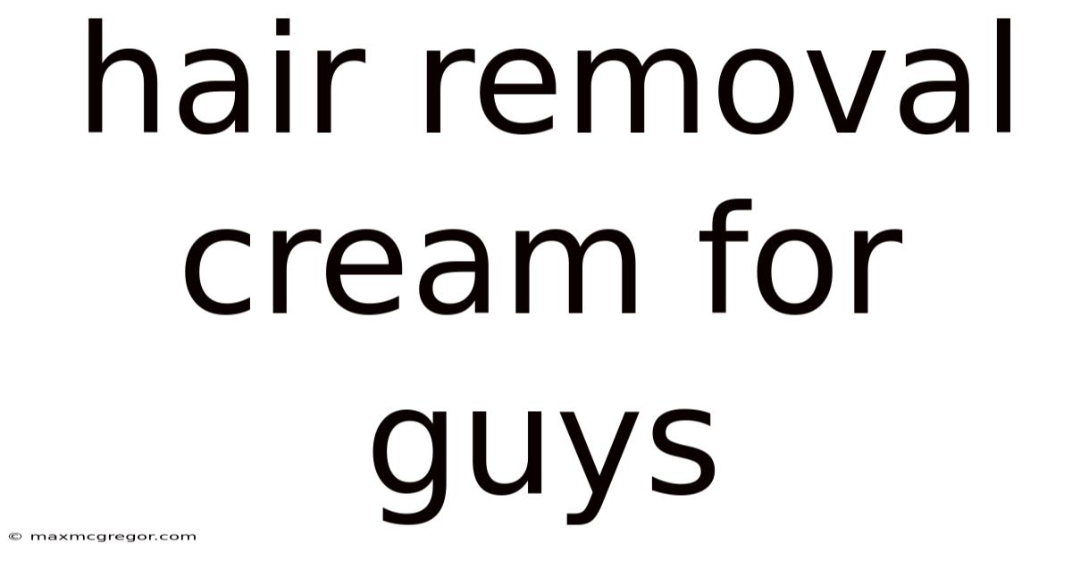 Hair Removal Cream For Guys