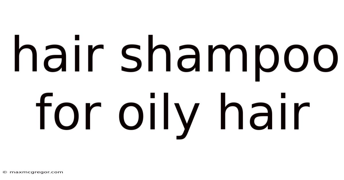 Hair Shampoo For Oily Hair
