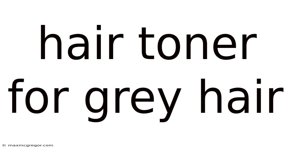 Hair Toner For Grey Hair