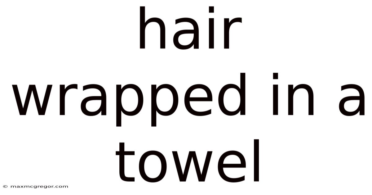 Hair Wrapped In A Towel