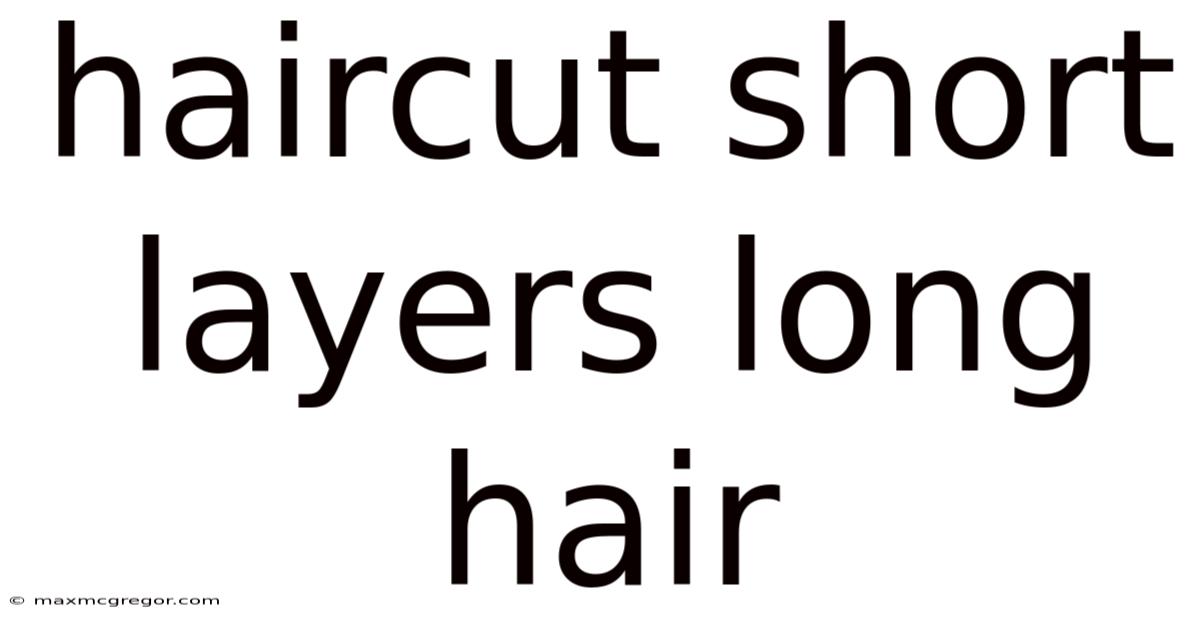 Haircut Short Layers Long Hair
