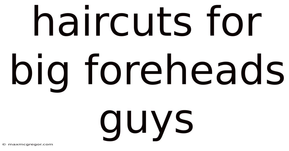 Haircuts For Big Foreheads Guys