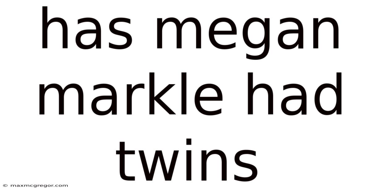 Has Megan Markle Had Twins