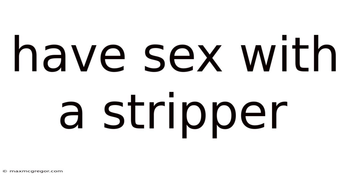 Have Sex With A Stripper