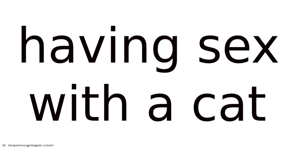 Having Sex With A Cat