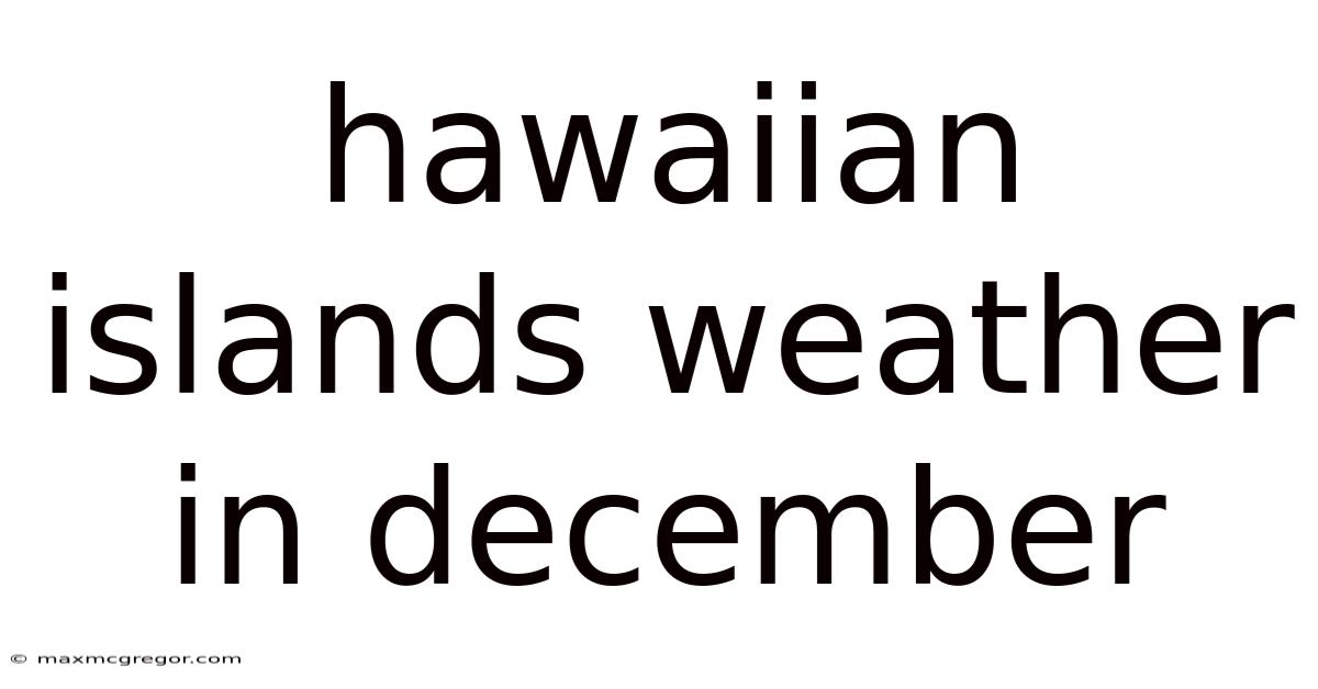 Hawaiian Islands Weather In December