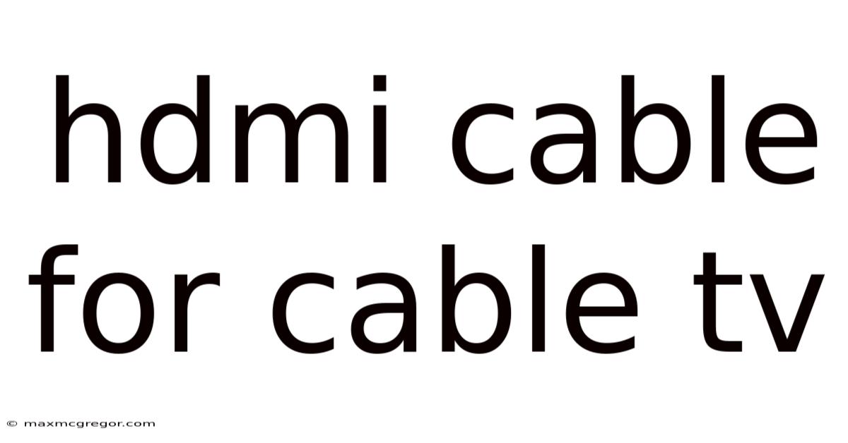 Hdmi Cable For Cable Tv