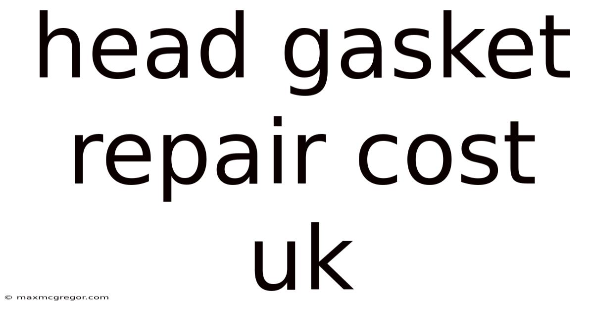 Head Gasket Repair Cost Uk
