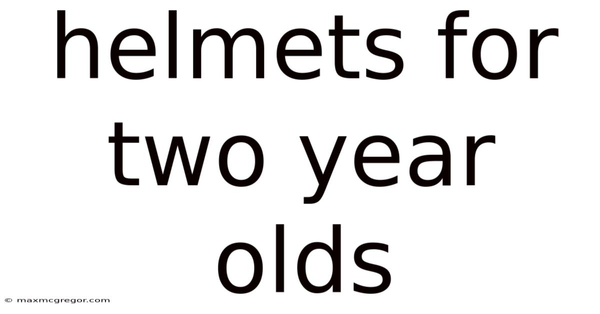 Helmets For Two Year Olds