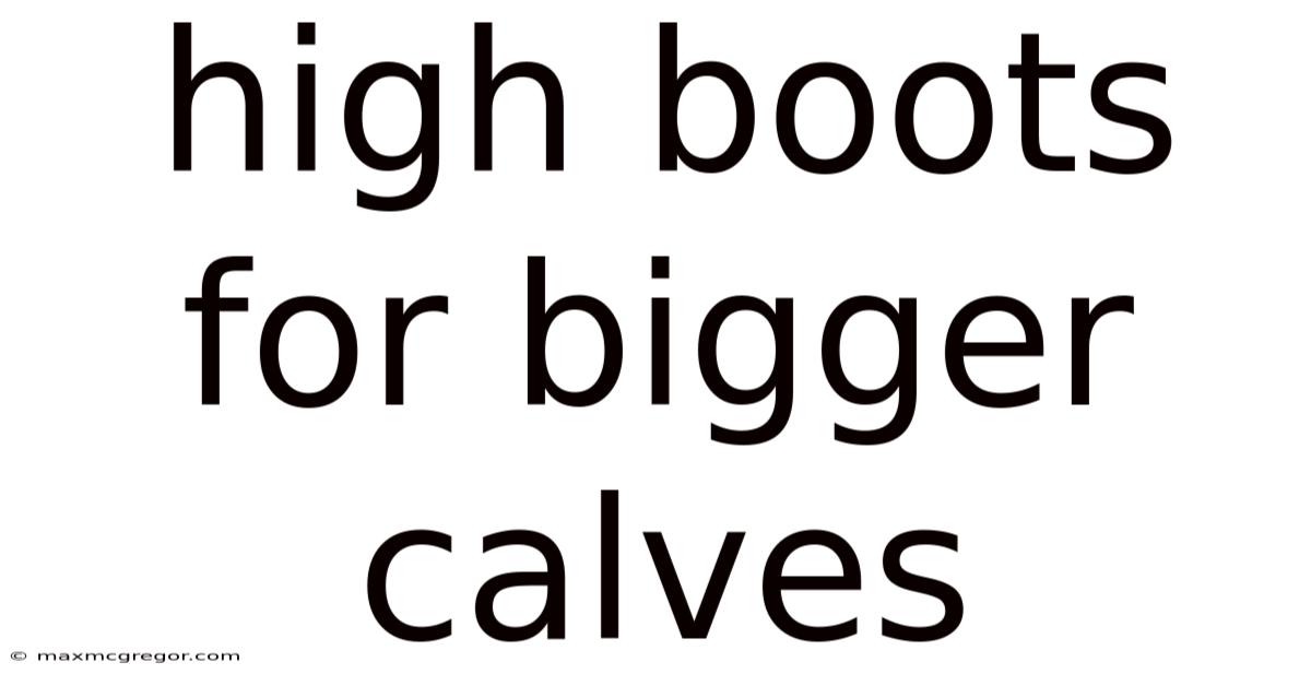 High Boots For Bigger Calves
