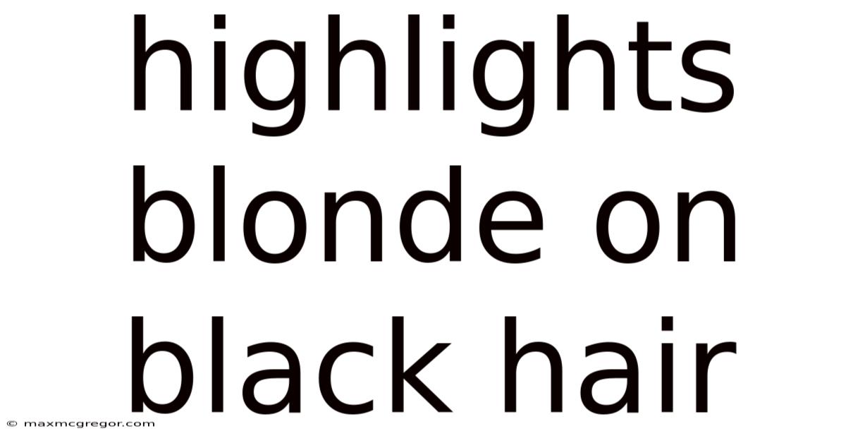 Highlights Blonde On Black Hair