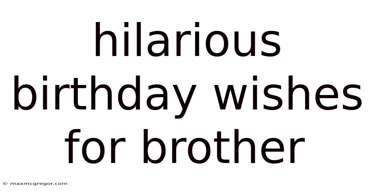 Hilarious Birthday Wishes For Brother