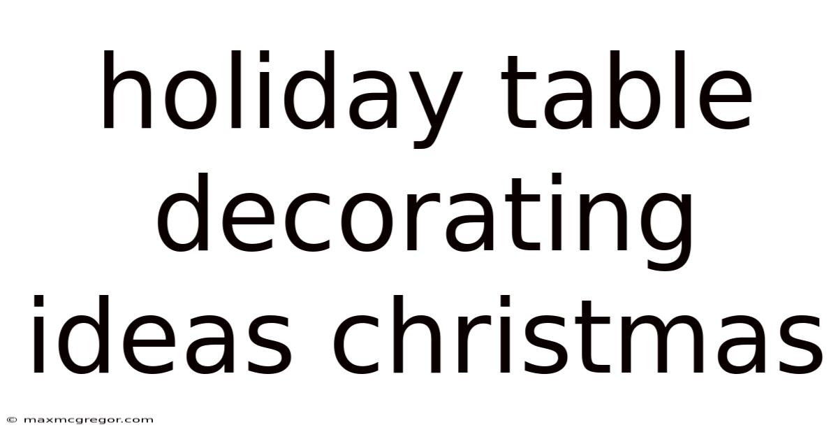 Holiday Table Decorating Ideas Christmas