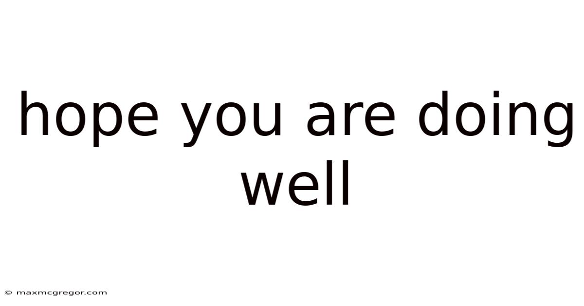 Hope You Are Doing Well