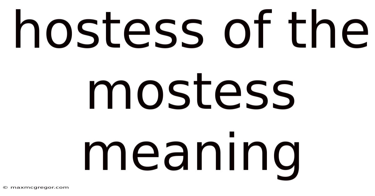 Hostess Of The Mostess Meaning