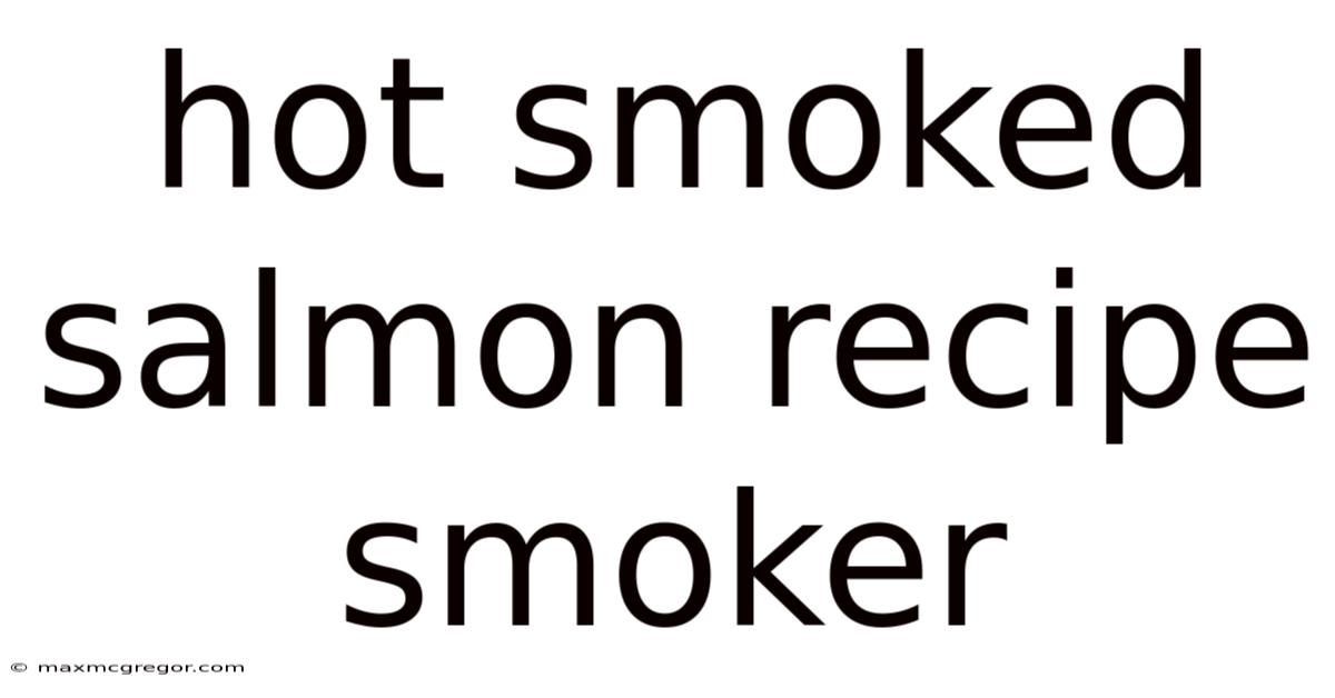 Hot Smoked Salmon Recipe Smoker
