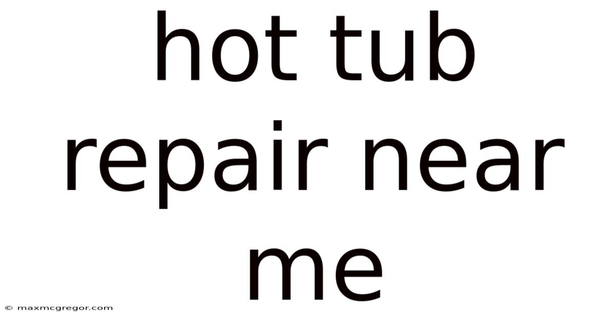 Hot Tub Repair Near Me