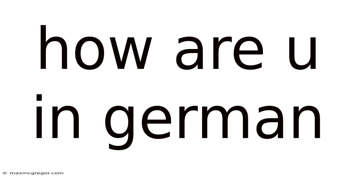 How Are U In German