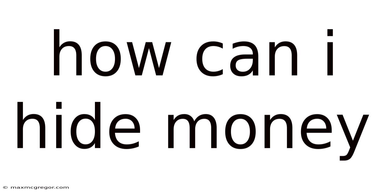How Can I Hide Money