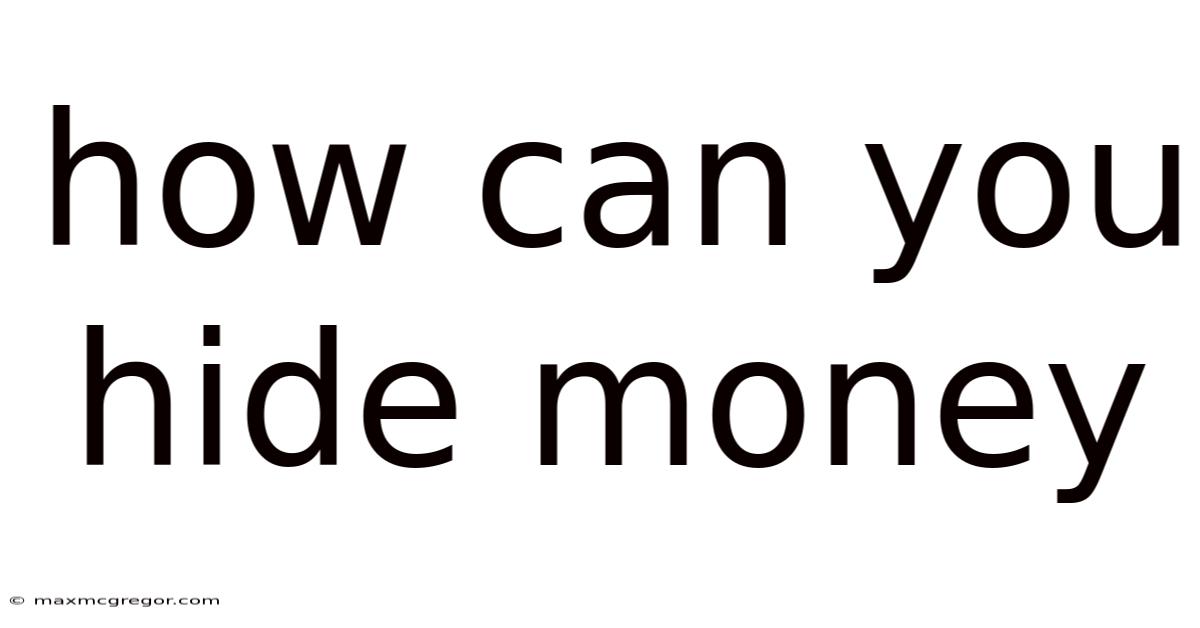 How Can You Hide Money
