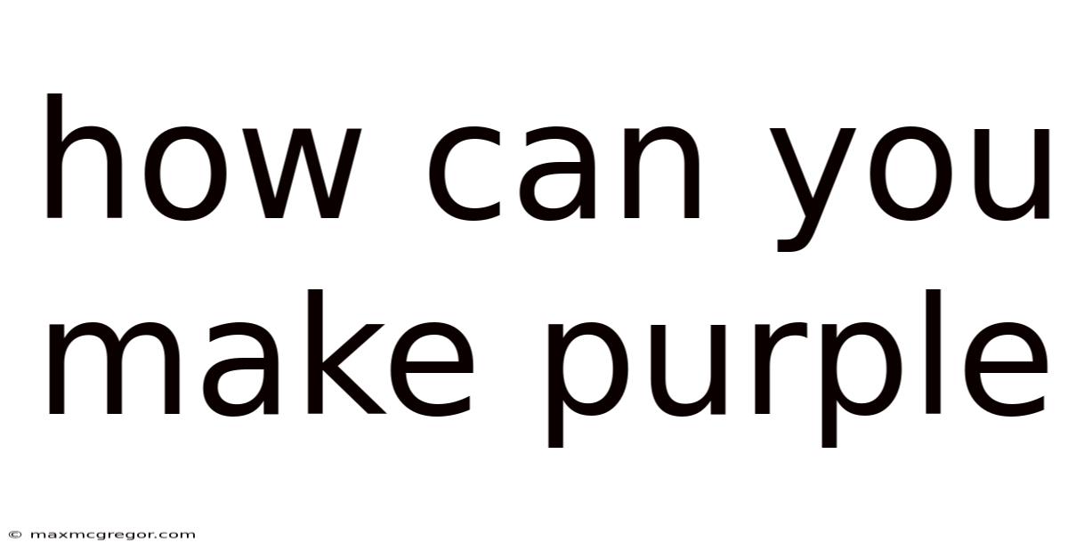 How Can You Make Purple