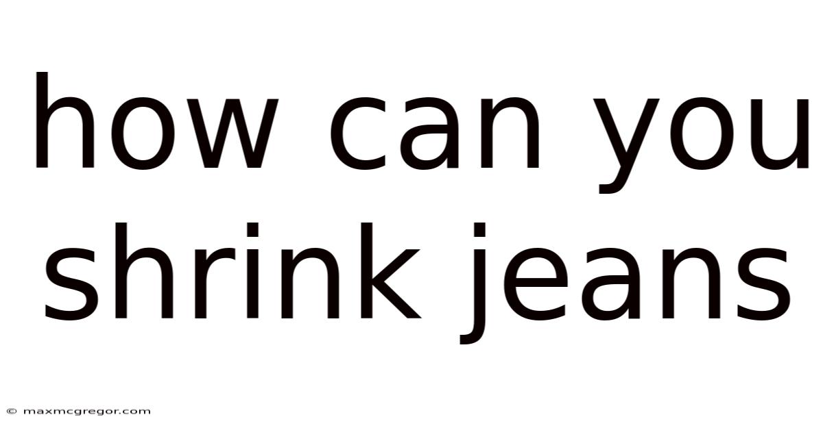 How Can You Shrink Jeans
