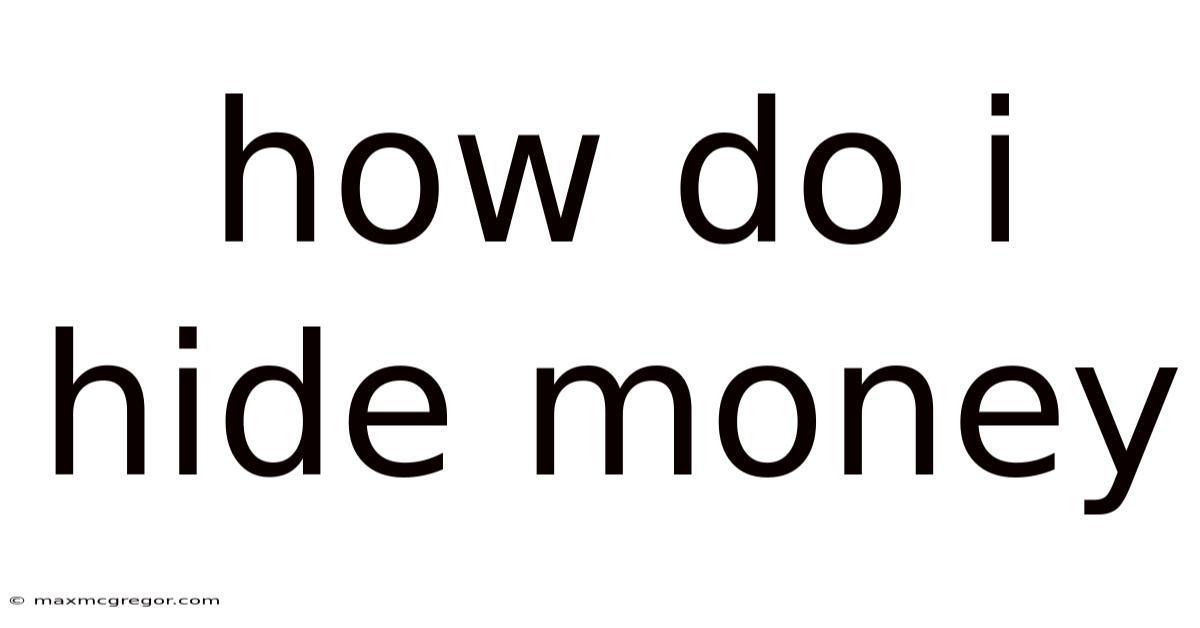 How Do I Hide Money