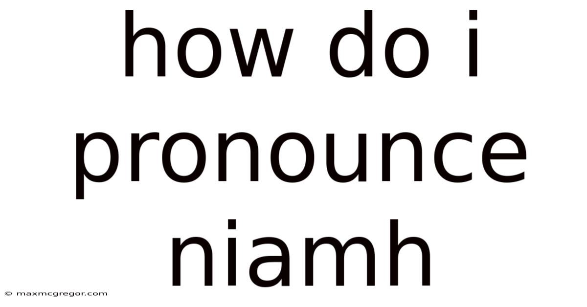 How Do I Pronounce Niamh