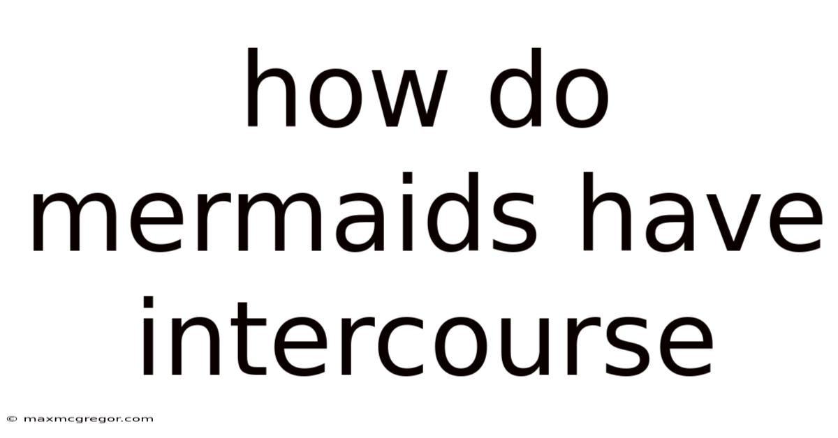 How Do Mermaids Have Intercourse