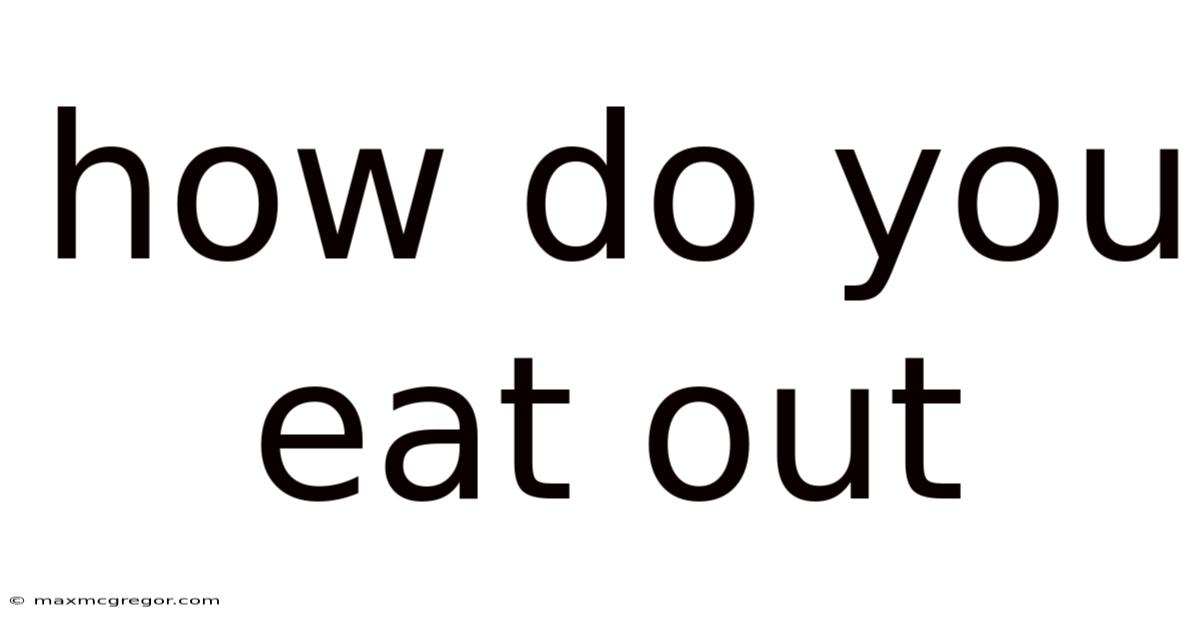 How Do You Eat Out
