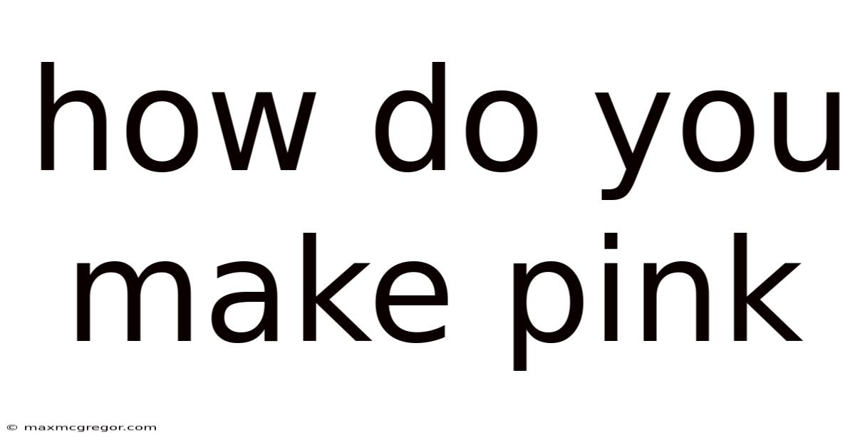 How Do You Make Pink