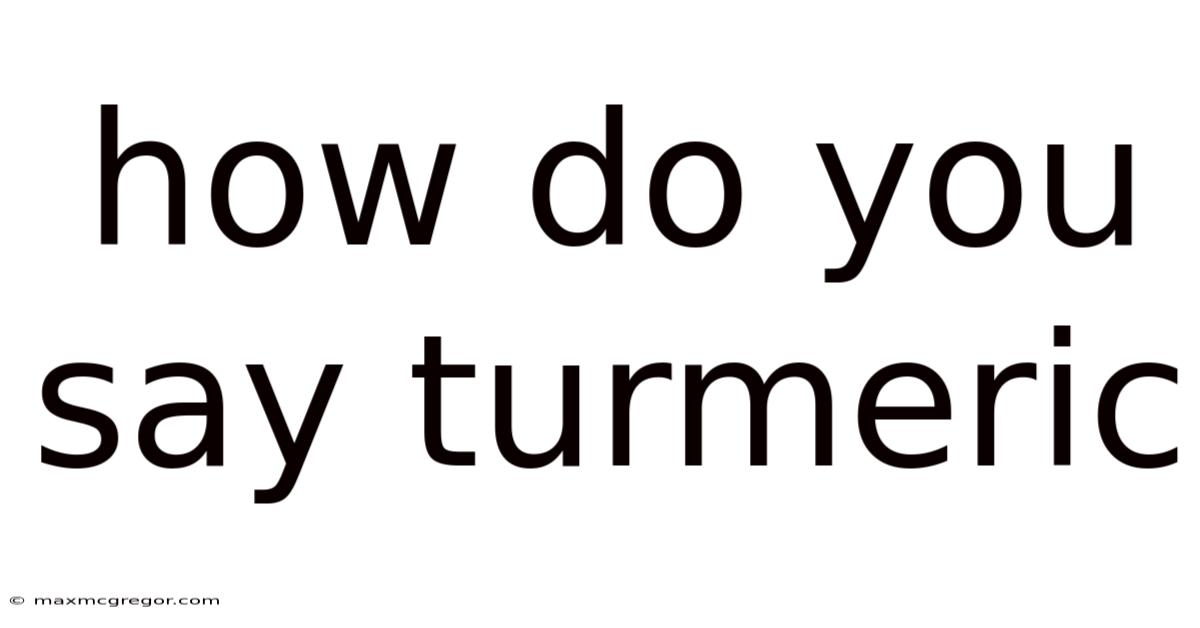 How Do You Say Turmeric