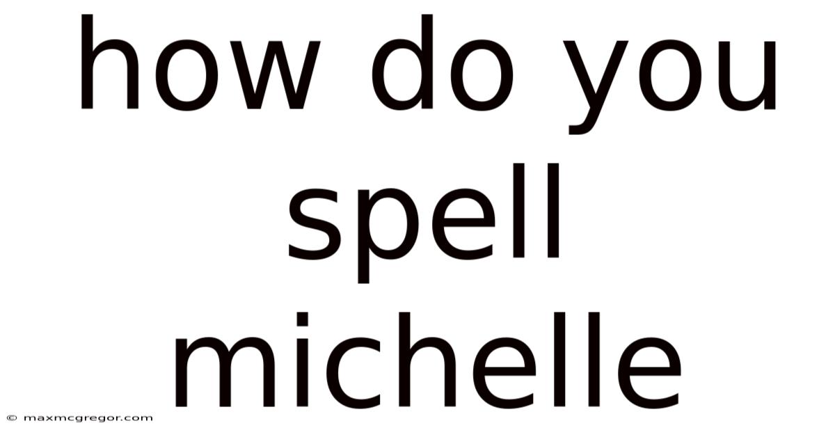 How Do You Spell Michelle
