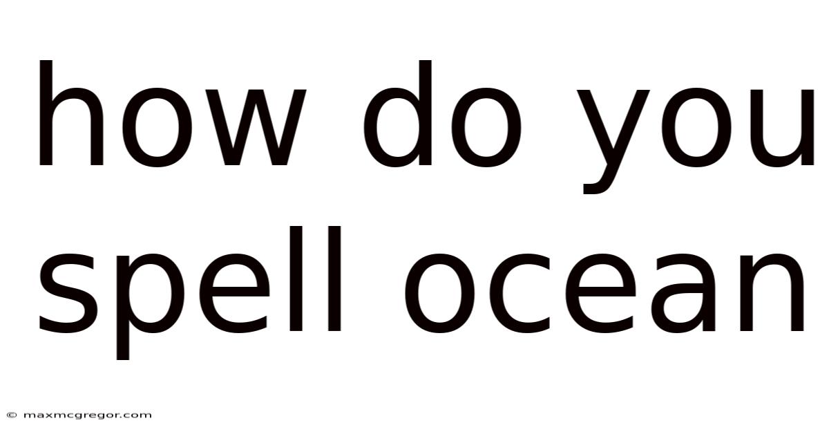 How Do You Spell Ocean