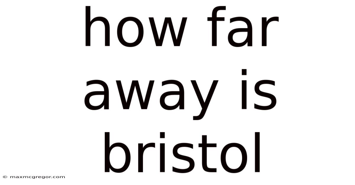 How Far Away Is Bristol