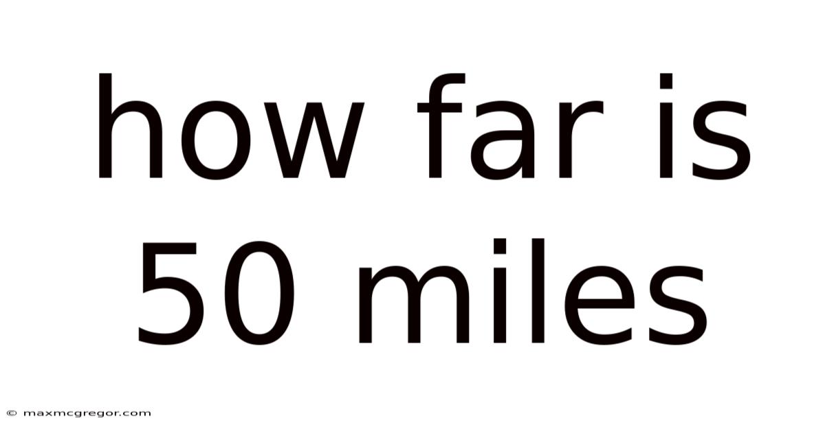 How Far Is 50 Miles