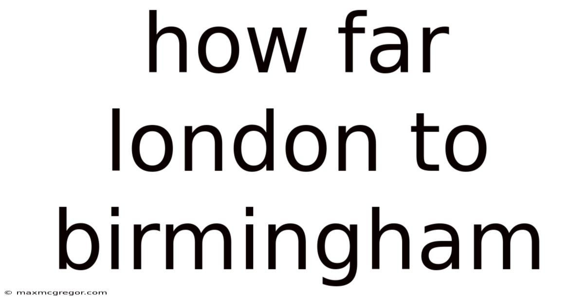 How Far London To Birmingham