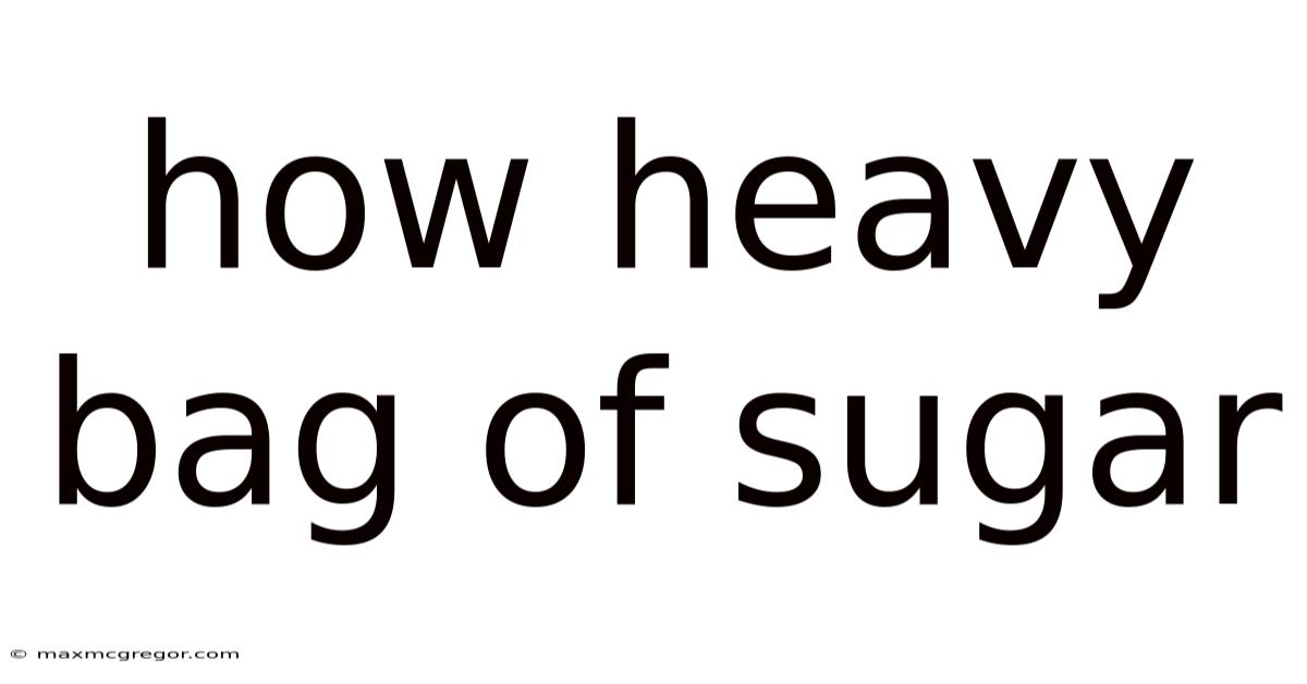 How Heavy Bag Of Sugar