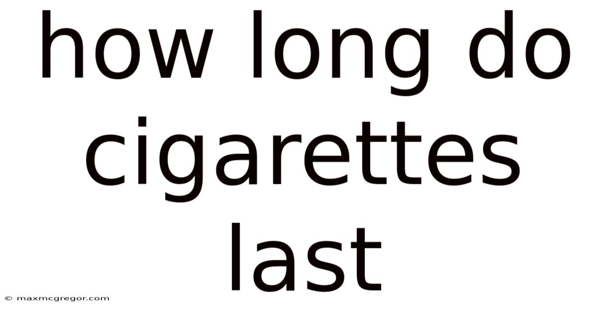 How Long Do Cigarettes Last