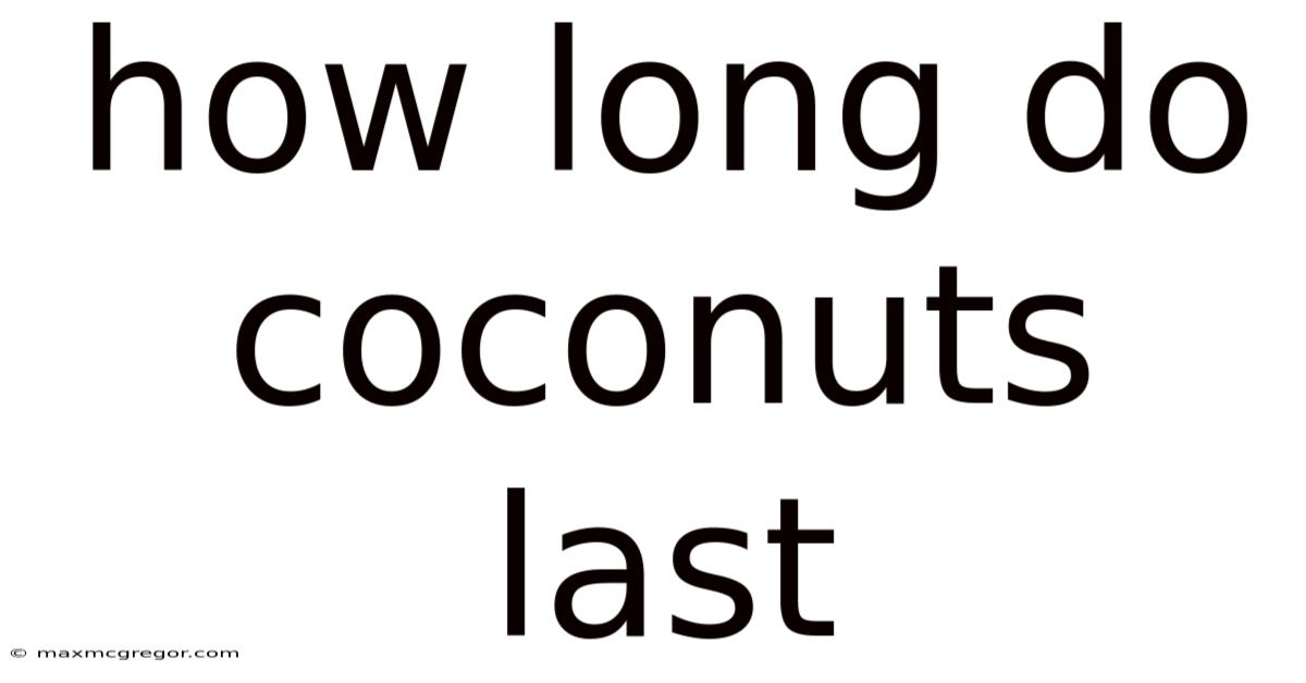 How Long Do Coconuts Last
