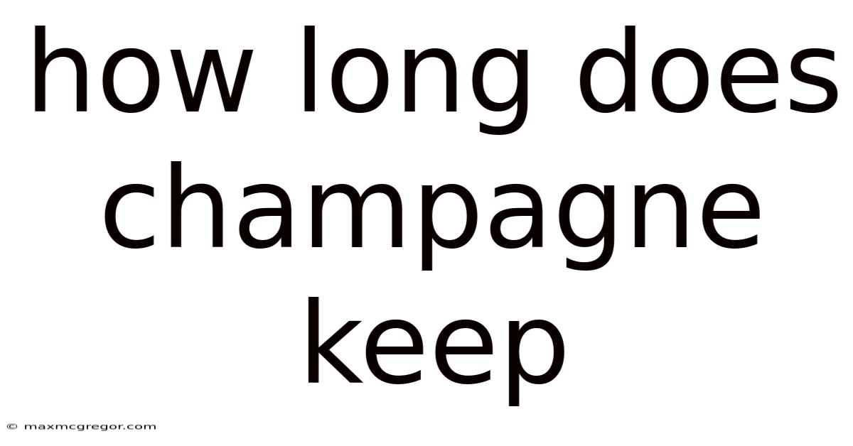 How Long Does Champagne Keep