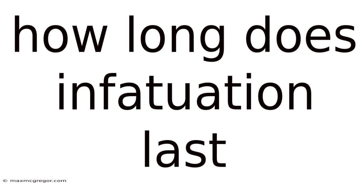 How Long Does Infatuation Last