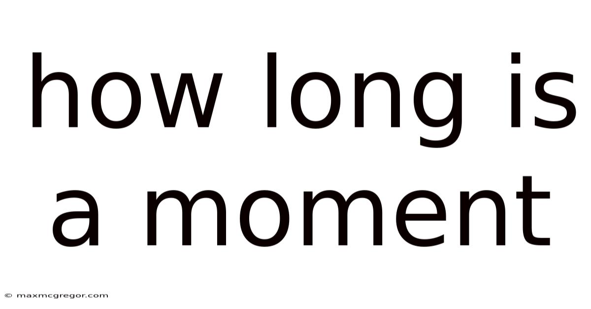 How Long Is A Moment