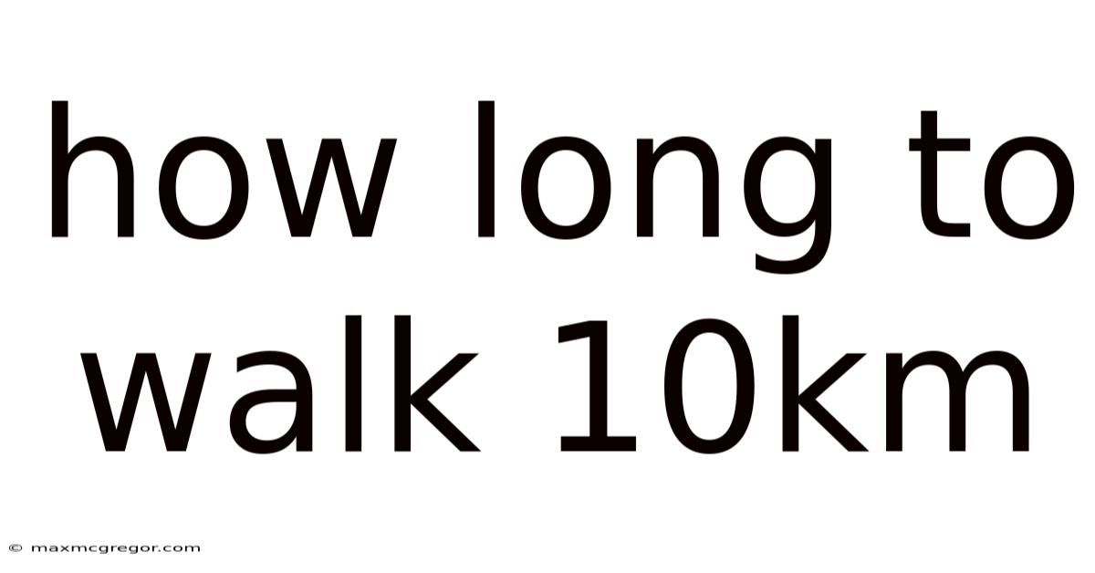 How Long To Walk 10km