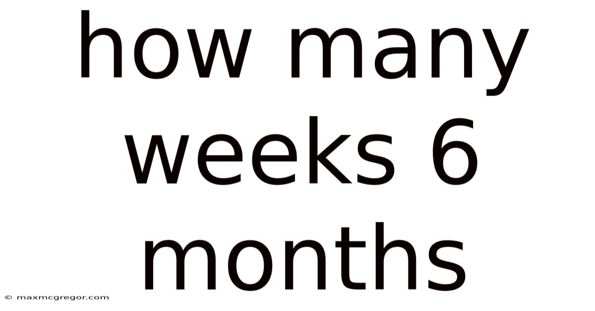 How Many Weeks 6 Months