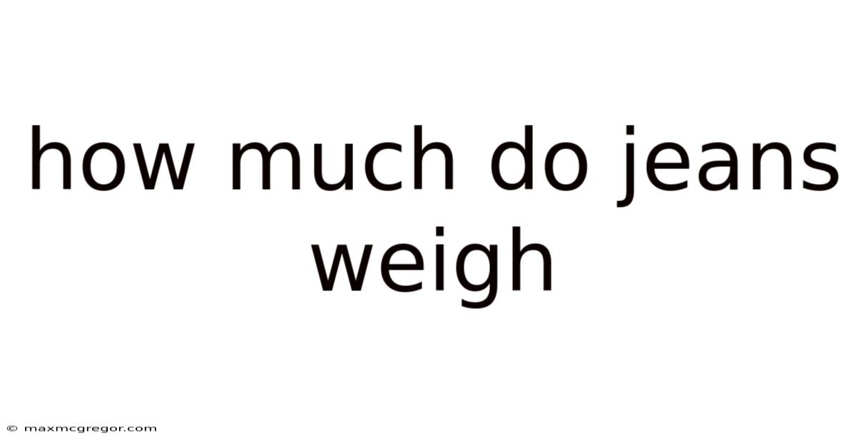 How Much Do Jeans Weigh