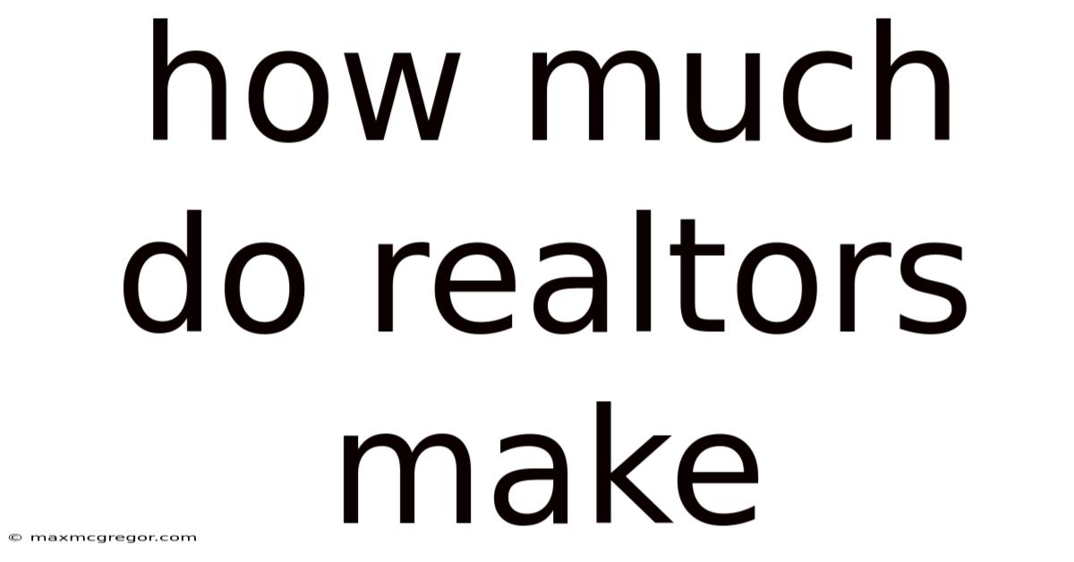 How Much Do Realtors Make