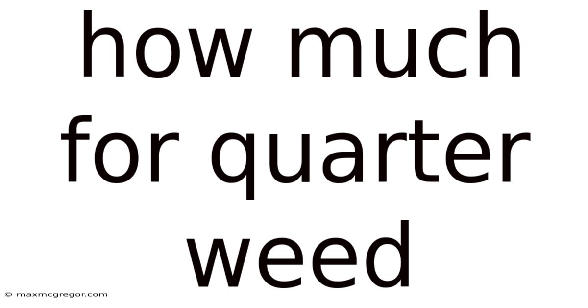 How Much For Quarter Weed