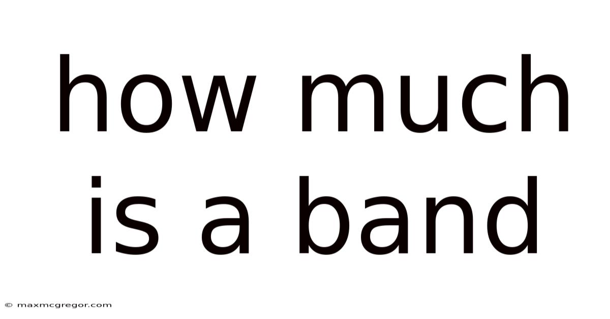 How Much Is A Band